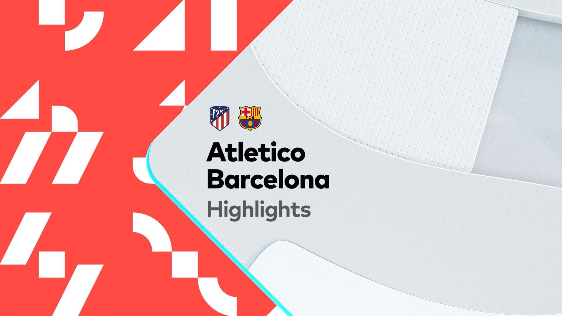 Atletico vs Barcelona Highlights